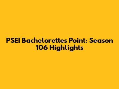 PSEI Bachelorettes Point: Season 106 Highlights