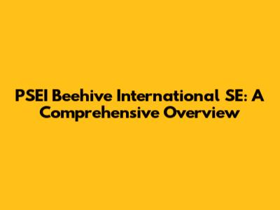 PSEI Beehive International SE: A Comprehensive Overview