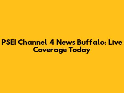 PSEI Channel 4 News Buffalo: Live Coverage Today