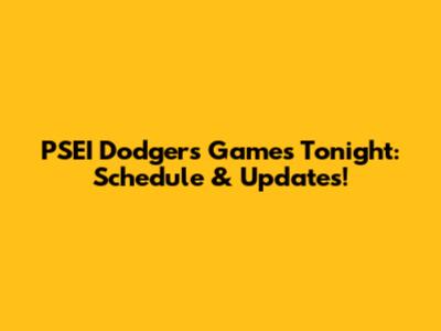 PSEI Dodgers Games Tonight: Schedule & Updates!