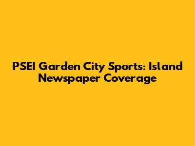 PSEI Garden City Sports: Island Newspaper Coverage