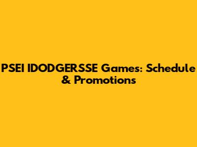 PSEI IDODGERSSE Games: Schedule & Promotions