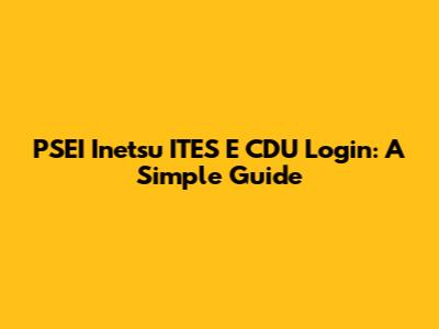 PSEI Inetsu ITES E CDU Login: A Simple Guide