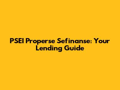 PSEI Properse Sefinanse: Your Lending Guide