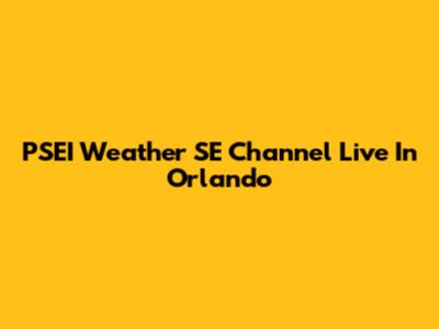 PSEI Weather SE Channel Live In Orlando