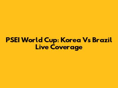 PSEI World Cup: Korea Vs Brazil Live Coverage