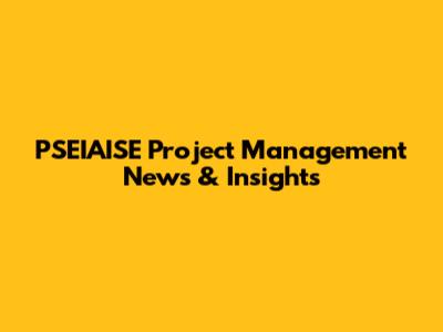 PSEIAISE Project Management News & Insights