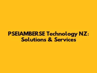 PSEIAMBERSE Technology NZ: Solutions & Services