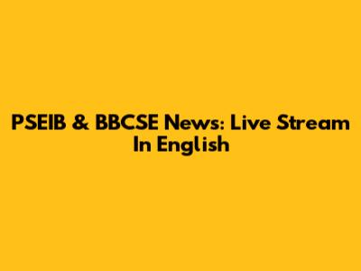 PSEIB & BBCSE News: Live Stream In English