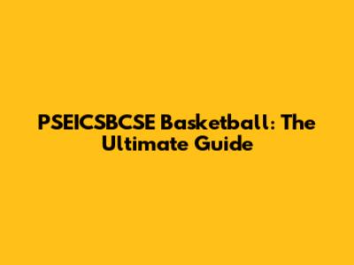 PSEICSBCSE Basketball: The Ultimate Guide