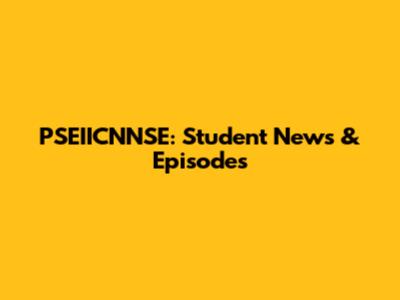 PSEIICNNSE: Student News & Episodes