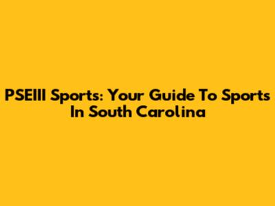 PSEIII Sports: Your Guide To Sports In South Carolina