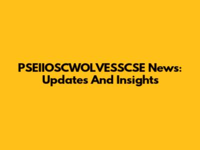PSEIIOSCWOLVESSCSE News: Updates And Insights