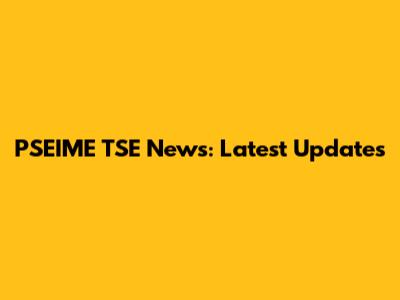 PSEIME TSE News: Latest Updates