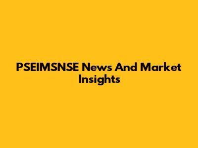 PSEIMSNSE News And Market Insights