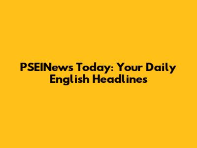 PSEINews Today: Your Daily English Headlines