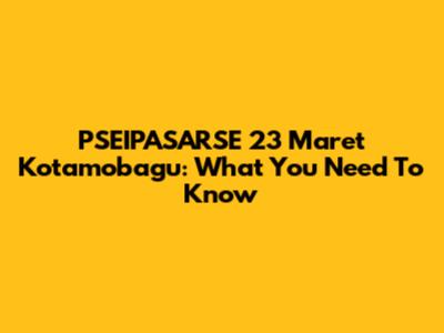 PSEIPASARSE 23 Maret Kotamobagu: What You Need To Know