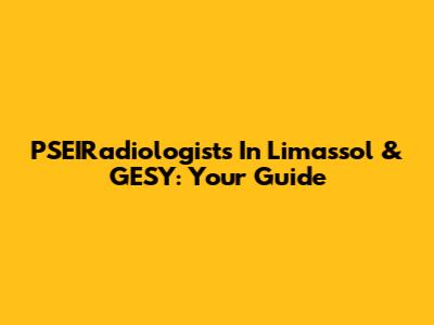 PSEIRadiologists In Limassol & GESY: Your Guide