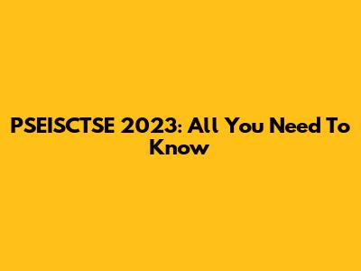 PSEISCTSE 2023: All You Need To Know
