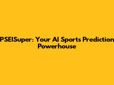 PSEISuper: Your AI Sports Prediction Powerhouse