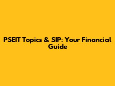 PSEIT Topics & SIP: Your Financial Guide