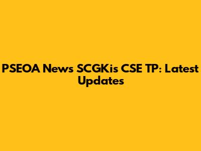 PSEOA News SCGKis CSE TP: Latest Updates