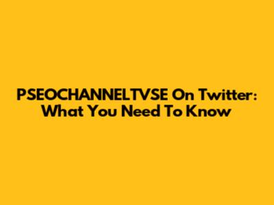 PSEOCHANNELTVSE On Twitter: What You Need To Know