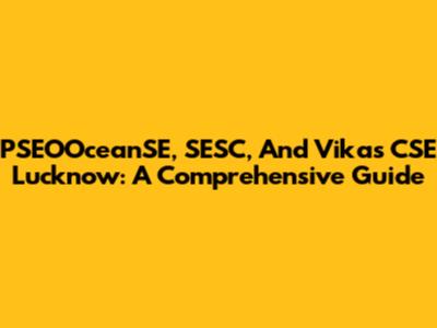 PSEOOceanSE, SESC, And Vikas CSE Lucknow: A Comprehensive Guide