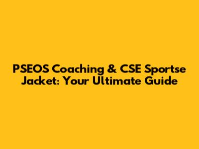 PSEOS Coaching & CSE Sportse Jacket: Your Ultimate Guide