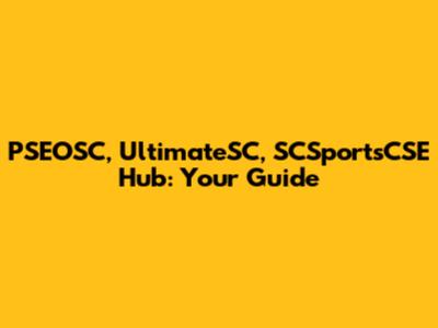 PSEOSC, UltimateSC, SCSportsCSE Hub: Your Guide
