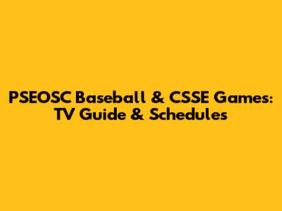 PSEOSC Baseball & CSSE Games: TV Guide & Schedules