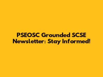 PSEOSC Grounded SCSE Newsletter: Stay Informed!