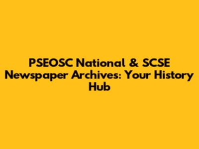 PSEOSC National & SCSE Newspaper Archives: Your History Hub