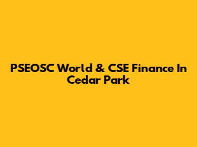 PSEOSC World & CSE Finance In Cedar Park