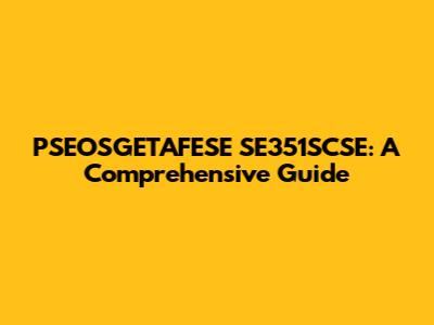 PSEOSGETAFESE SE351SCSE: A Comprehensive Guide