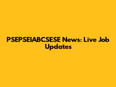 PSEPSEIABCSESE News: Live Job Updates