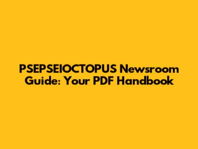 PSEPSEIOCTOPUS Newsroom Guide: Your PDF Handbook