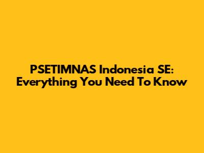 PSETIMNAS Indonesia SE: Everything You Need To Know