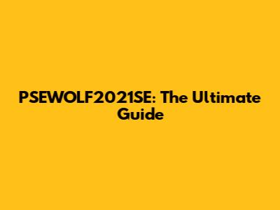 PSEWOLF2021SE: The Ultimate Guide