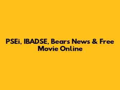 PSEi, IBADSE, Bears News & Free Movie Online