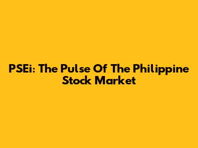 PSEi: The Pulse Of The Philippine Stock Market
