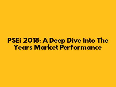 PSEi 2018: A Deep Dive Into The Year's Market Performance