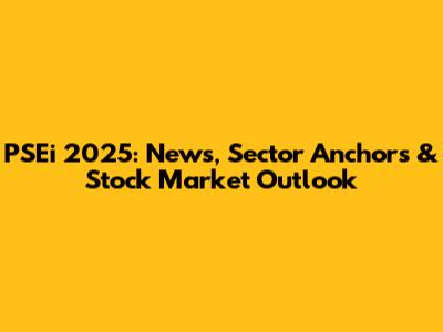 PSEi 2025: News, Sector Anchors & Stock Market Outlook