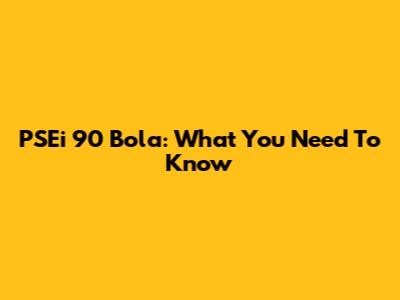 PSEi 90 Bola: What You Need To Know