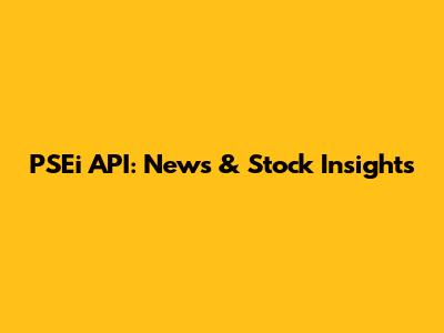 PSEi API: News & Stock Insights