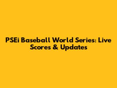 PSEi Baseball World Series: Live Scores & Updates