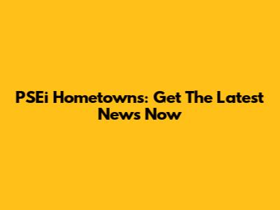 PSEi Hometowns: Get The Latest News Now