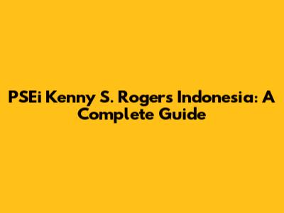 PSEi Kenny S. Rogers Indonesia: A Complete Guide