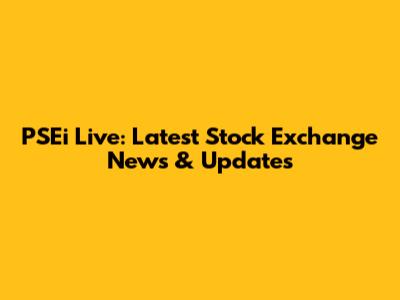 PSEi Live: Latest Stock Exchange News & Updates