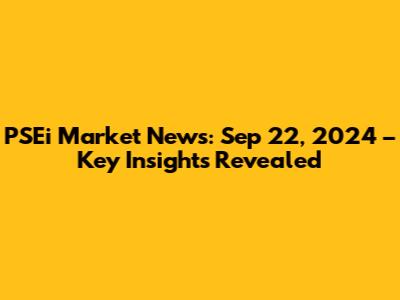 PSEi Market News: Sep 22, 2024 – Key Insights Revealed